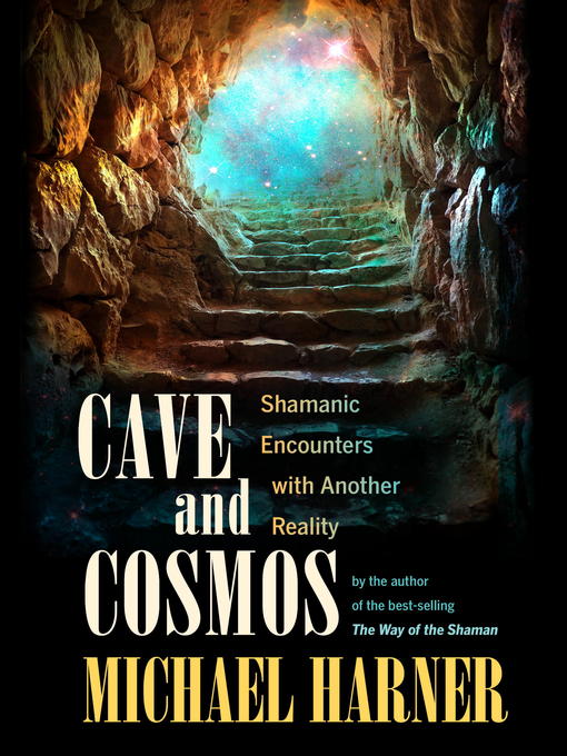 Title details for Cave and Cosmos by Michael Harner - Available